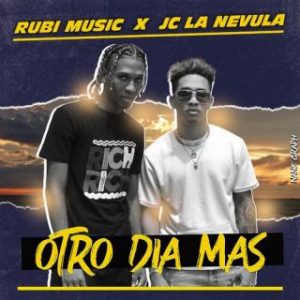 Rubí Music Ft. Jc La Nevula – Otro Día Mas